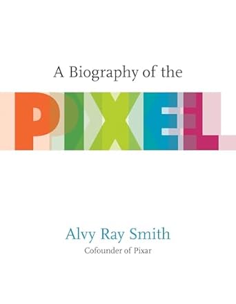 A Biography Of The Pixel book cover. A Biography Of The Pixel book cover.